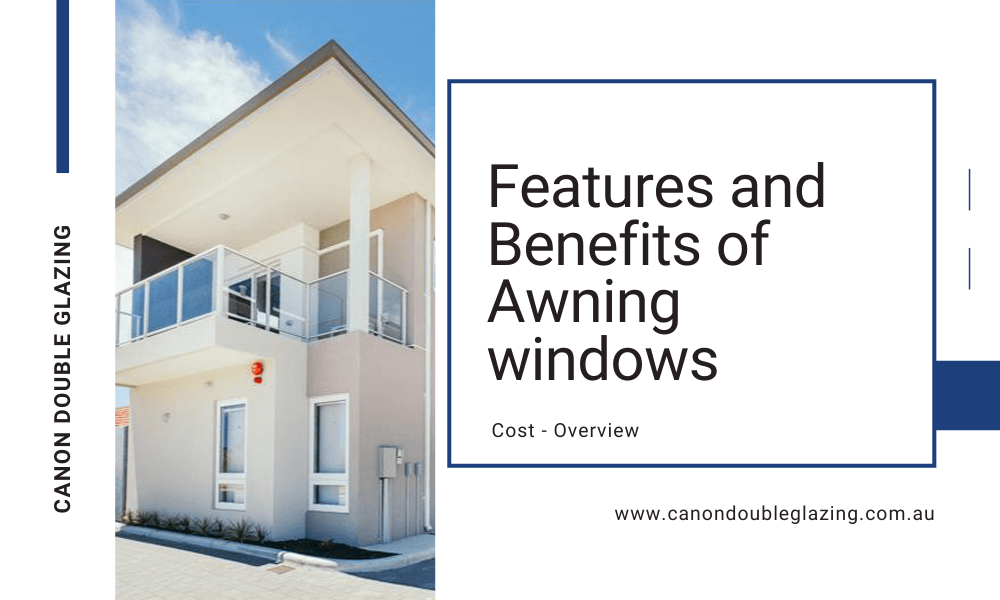 Features and Benefits of Double Glazing Awning windows | Canon Double Glazing