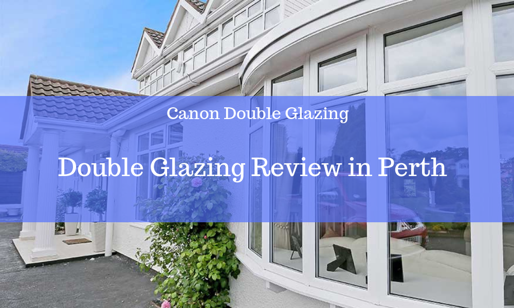 Double Glazing Review In Perth | Canon Double Glazing