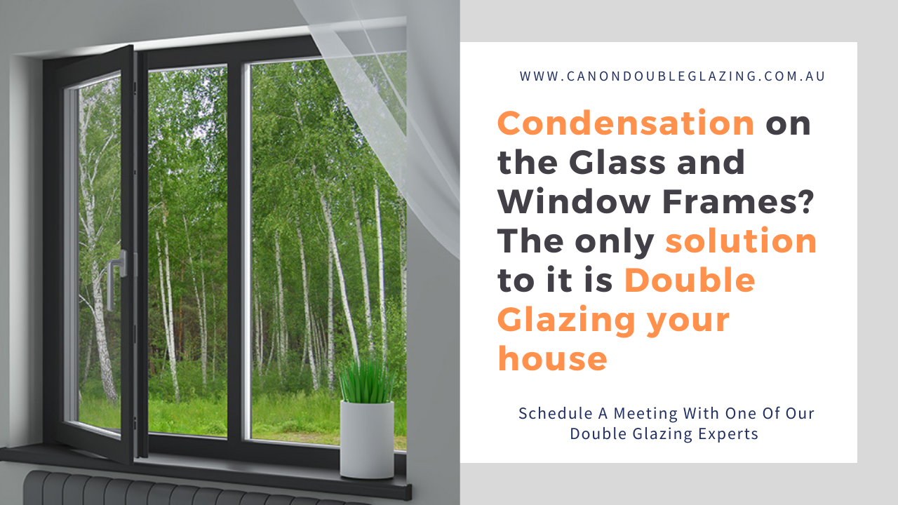Condensation on the Glass and Window Frames? The only solution to it is Double Glazing your house | Canon Double Glazing